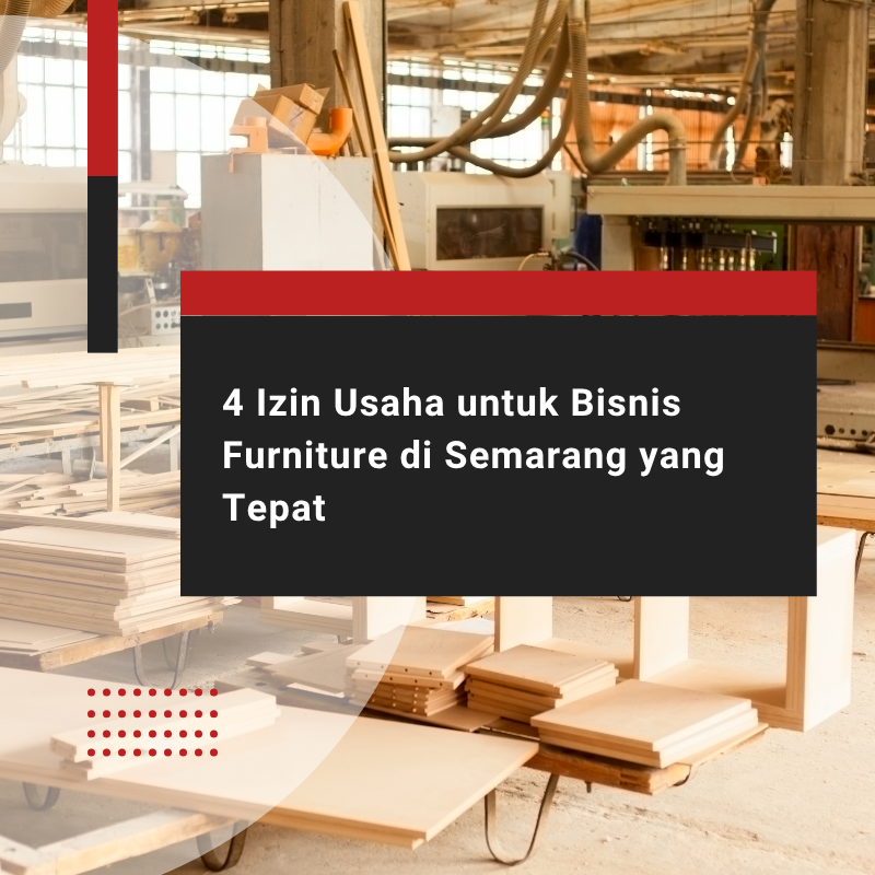 4 Izin Usaha untuk Bisnis Furniture Semarang