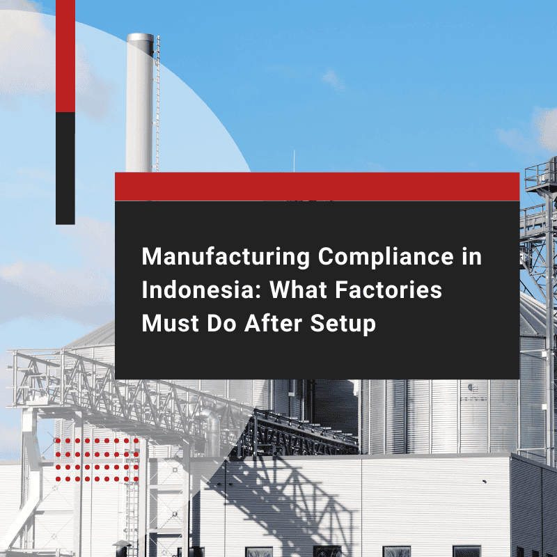Manufacturing Compliance in Indonesia: Post-Setup Guide