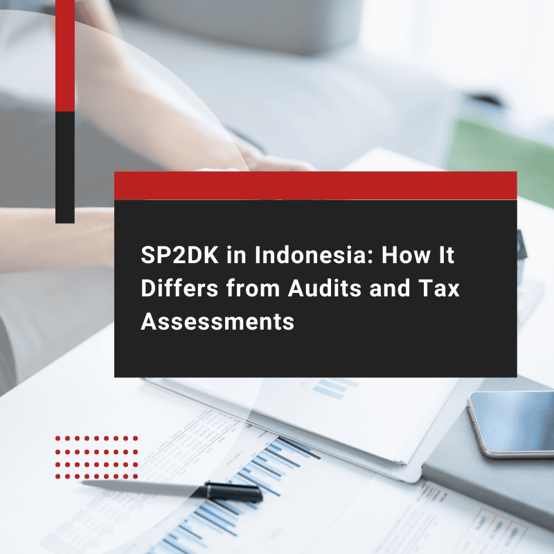 SP2DK Indonesia: Differences from Tax Audit and SKP